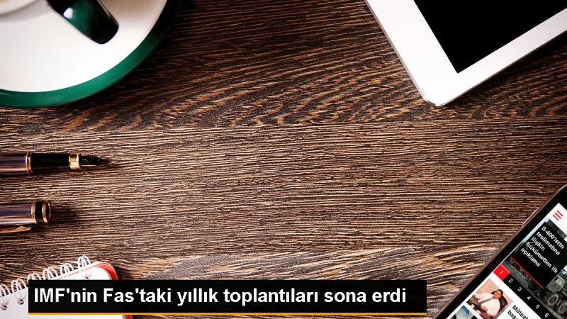 IMF'nin Fas'taki yıllık toplantıları sona erdi