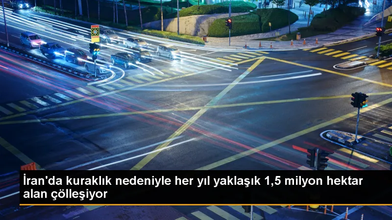İran'da Kuraklık Nedeniyle Çölleşme Tehlikesi