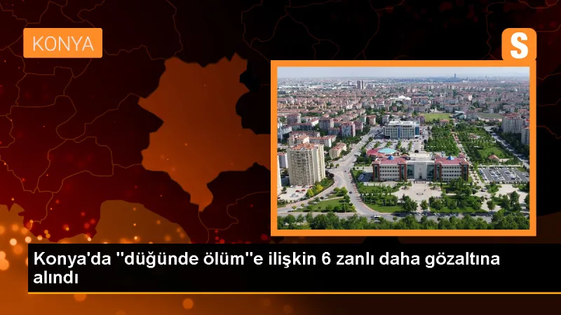 Konya'da düğünde silahlı saldırı: 6 şüpheli daha gözaltına alındı