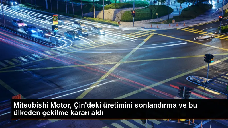 Mitsubishi Motor, Çin'deki Üretimini Durdurma Kararı Aldı