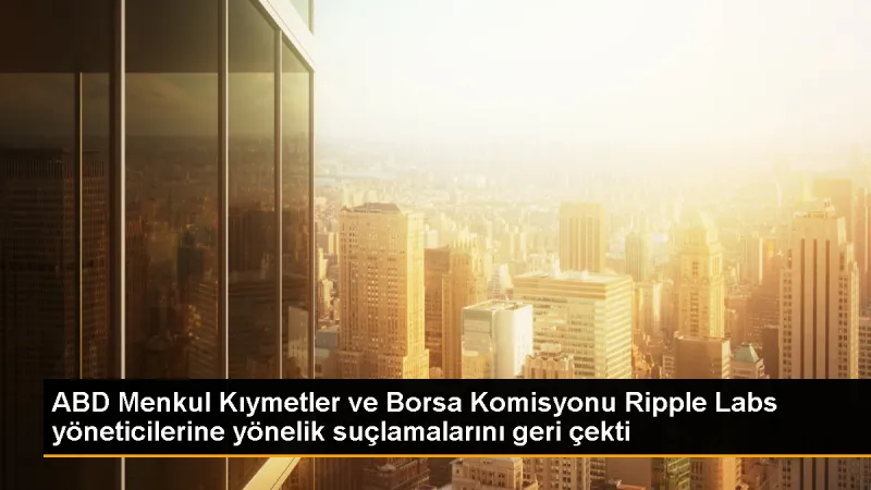 SEC, Ripple Labs'in yöneticilerine yönelik suçlamalarını geri çekti