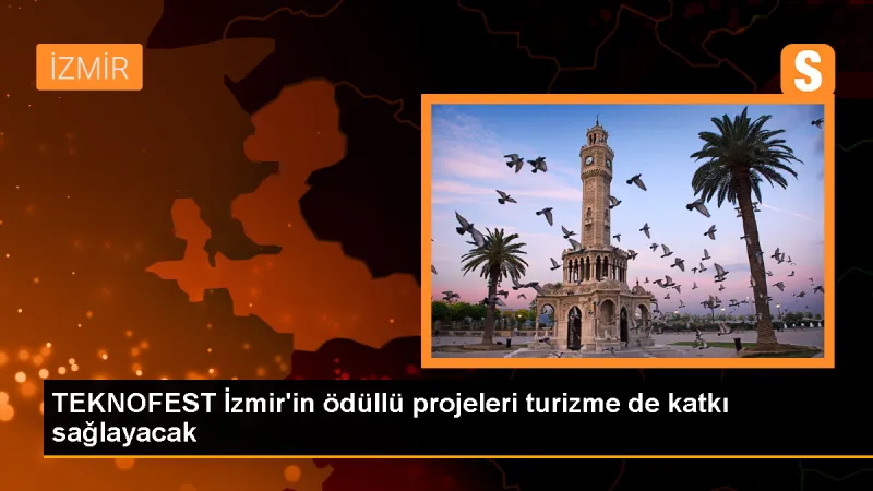 TEKNOFEST İzmir'in ödüllü projeleri turizme de katkı sağlayacak