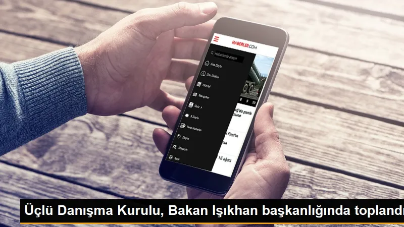 Üçlü Danışma Kurulu, Bakan Işıkhan başkanlığında toplandı