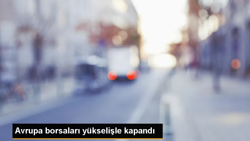 Avrupa Borsaları Yükselişle Kapandı - Son Dakika