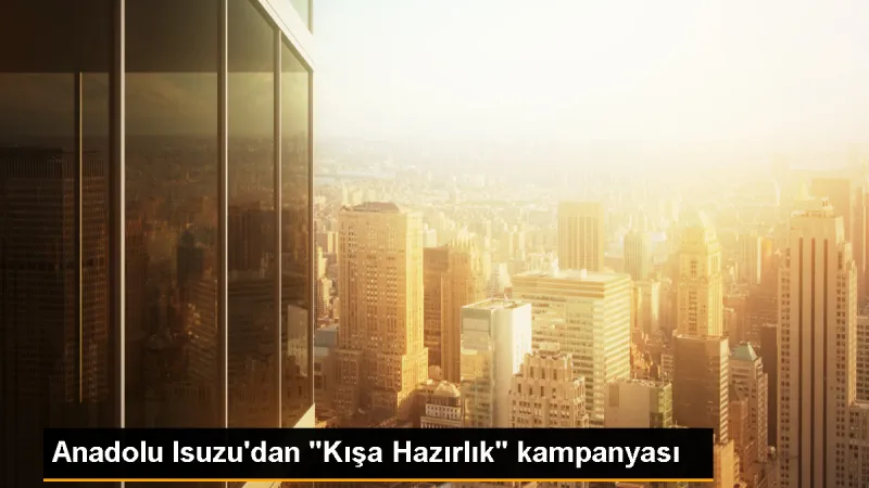 Anadolu Isuzu, Kışa Hazırlık Kampanyası Başlattı