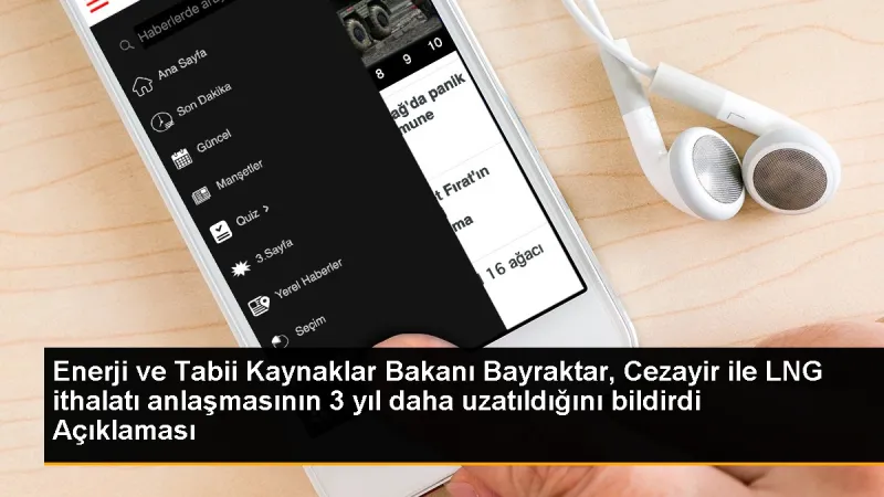 Enerji ve Tabii Kaynaklar Bakanı Bayraktar, Cezayir ile LNG ithalatı anlaşmasının 3 yıl daha uzatıldığını bildirdi Açıklaması