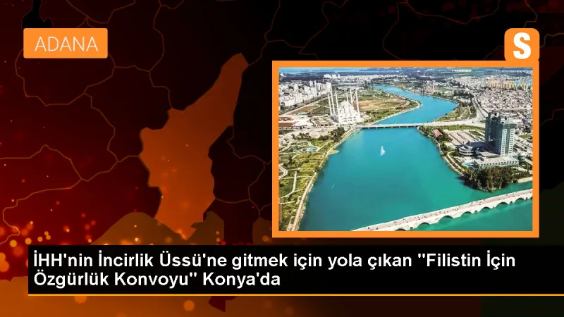 Filistin İçin Özgürlük Konvoyu Konya'ya Ulaştı