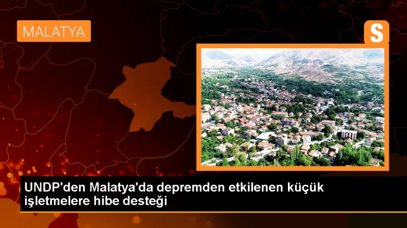 Malatya'da Depremden Etkilenen Küçük İşletmelere Hibe Desteği
