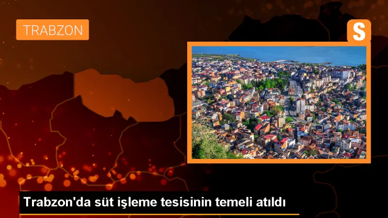 Trabzon'da süt işleme tesisi temeli atıldı