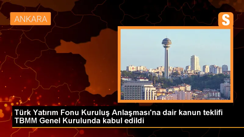 Türk Yatırım Fonu Kuruluş Anlaşması Onaylandı