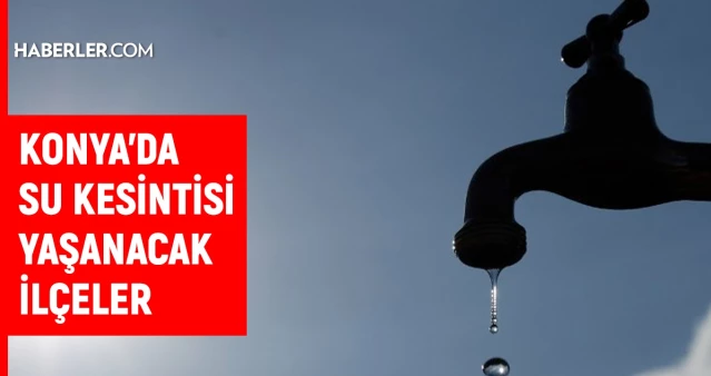 KOSKİ Konya su kesintisi: Konya'da sular ne zaman gelecek? 20 Aralık Konya su kesintisi listesi!