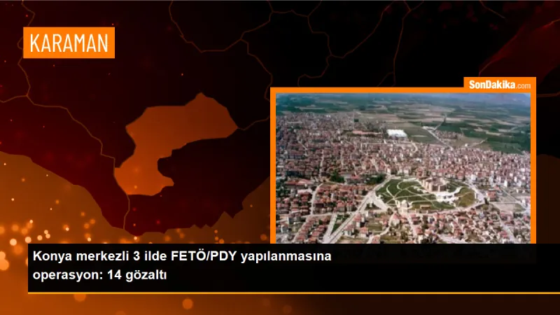 Konya'da FETÖ operasyonu: 14 şüpheli gözaltına alındı