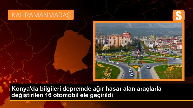 Konya'da depremde hasar gören araçlar ele geçirildi