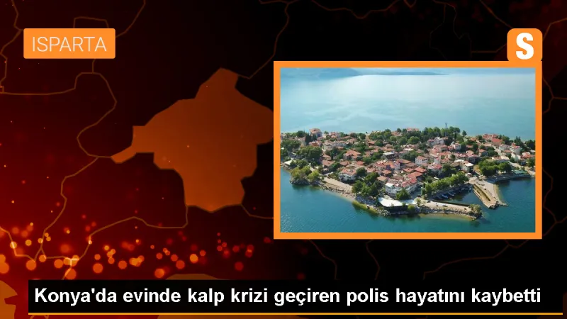 Konya'da evinde kalp krizi geçiren polis hayatını kaybetti