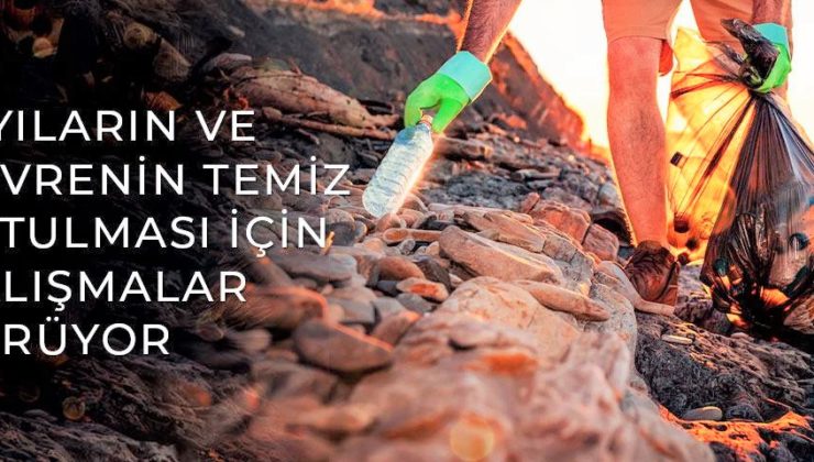 KIYILARIN VE ÇEVRENİN TEMİZ TUTULMASI İÇİN  BAKANLIK ÇALIŞMALARINI SÜRDÜRÜYOR