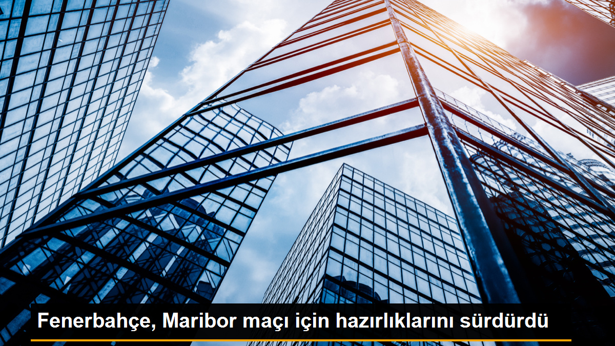 Fenerbahçe, Maribor maçı için hazırlıklarını sürdürdü
