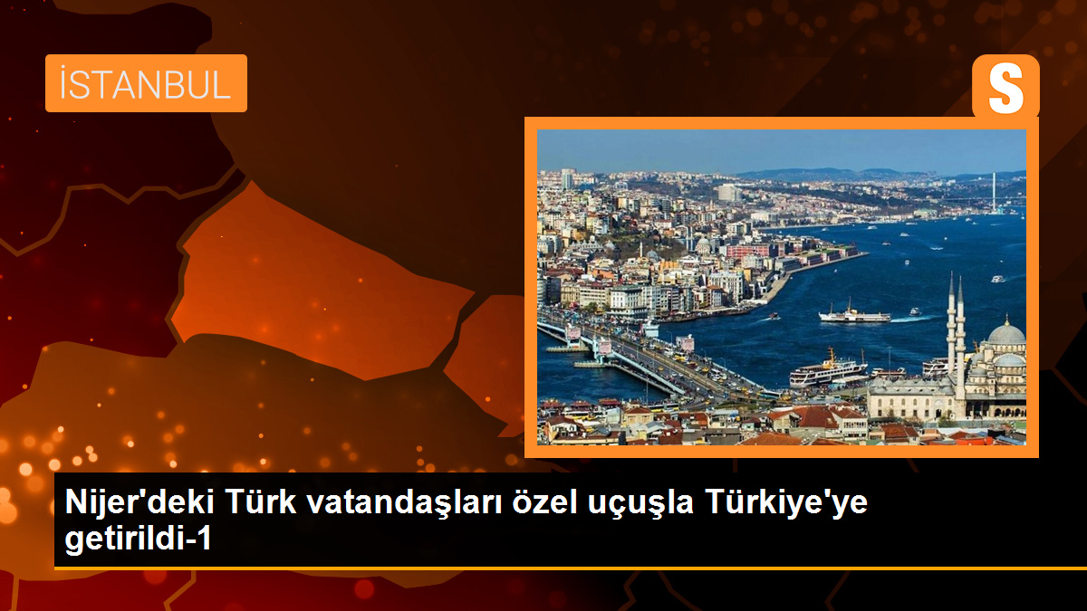 Nijer'deki Türk Vatandaşları Özel İzinle Türkiye'ye Getirildi