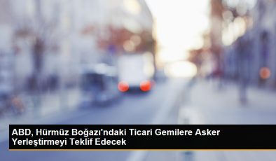 ABD, Hürmüz Boğazı’ndaki Ticari Gemilere Asker Yerleştirmeyi Teklif Edecek