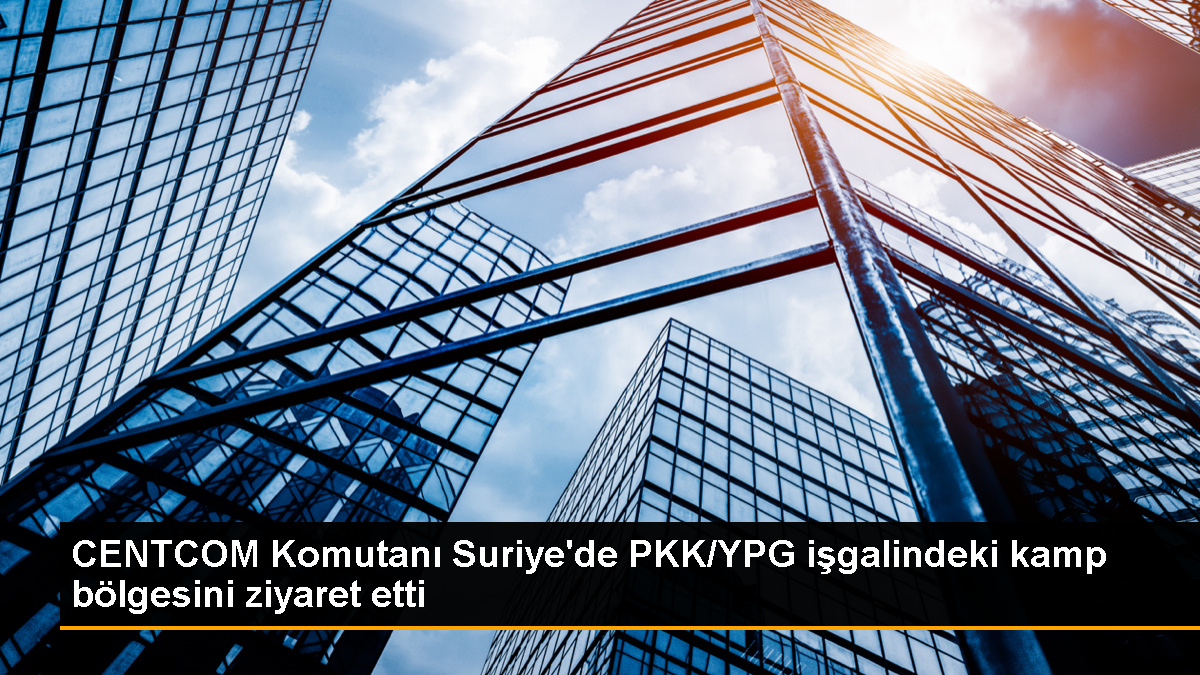 ABD Merkez Kuvvetler Komutanı Suriye'deki PKK/YPG kamplarını ziyaret etti