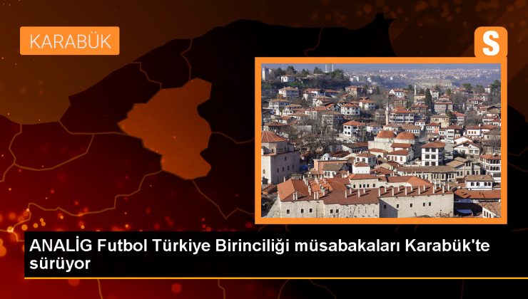 ANALİG Futbol Erkek-Kız Türkiye Birinciliği Karabük’te devam ediyor