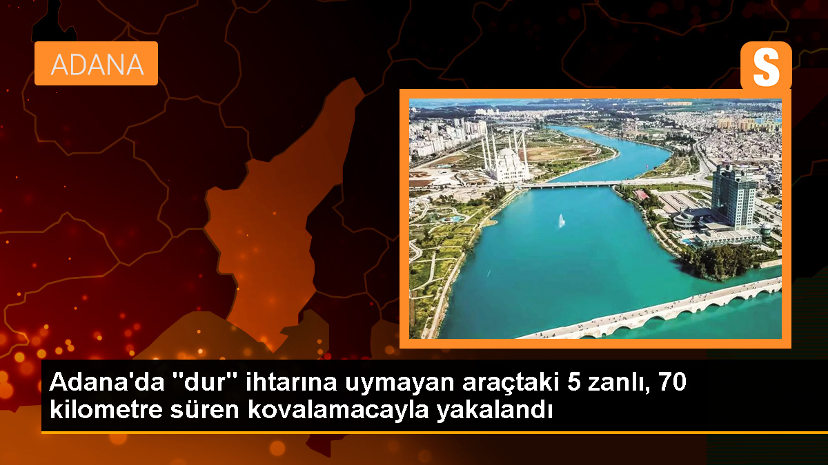 Adana'da Polis Kovalamacası Sonucu 5 Şüpheli Yakalandı