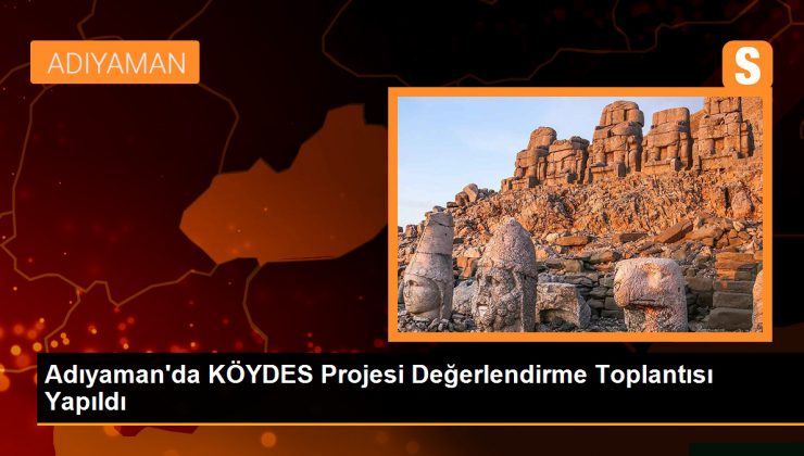Adıyaman’da KÖYDES Projesi Değerlendirme Toplantısı Yapıldı