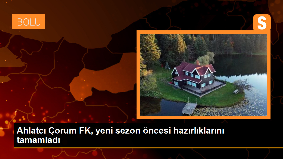 Ahlatcı Çorum FK, yeni sezon öncesi hazırlıklarını tamamladı