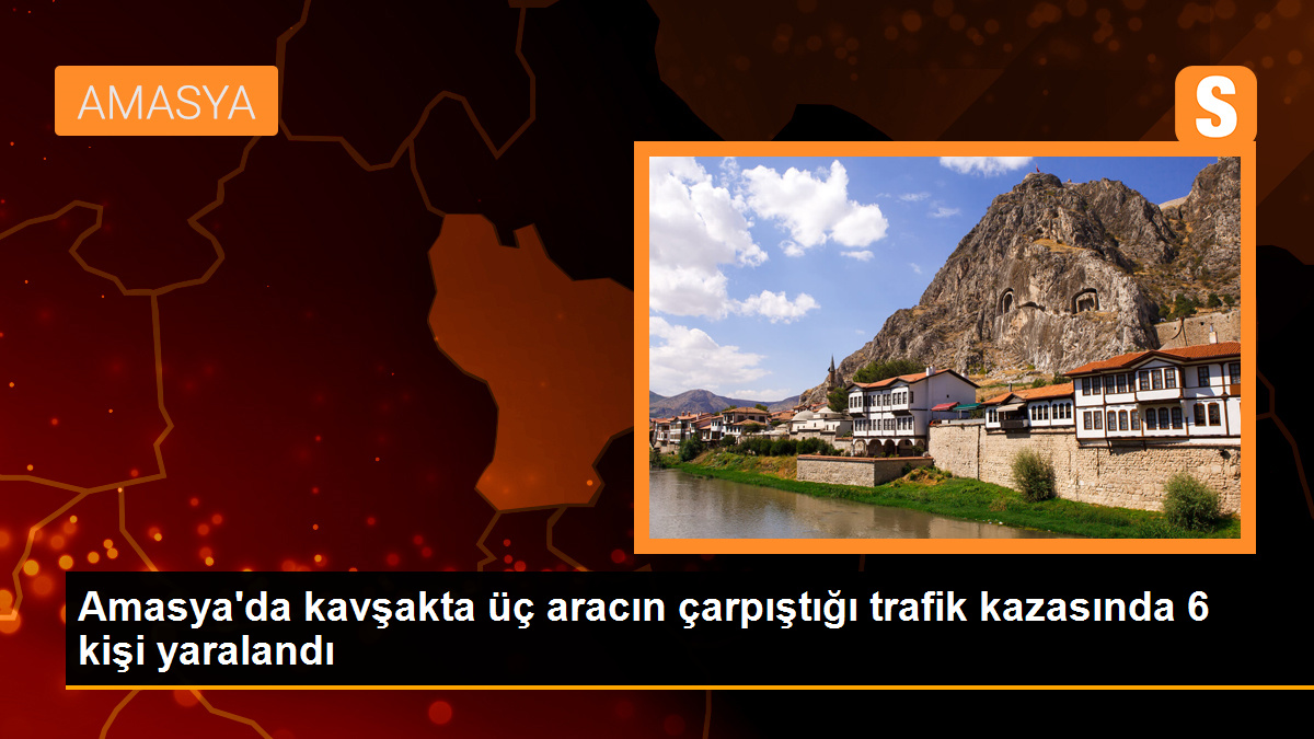 Amasya'da kavşakta üç aracın çarpıştığı trafik kazasında 6 kişi yaralandı