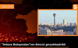 ‘Ankara Buluşmaları’nın ikincisi gerçekleştirildi – Son Dakika