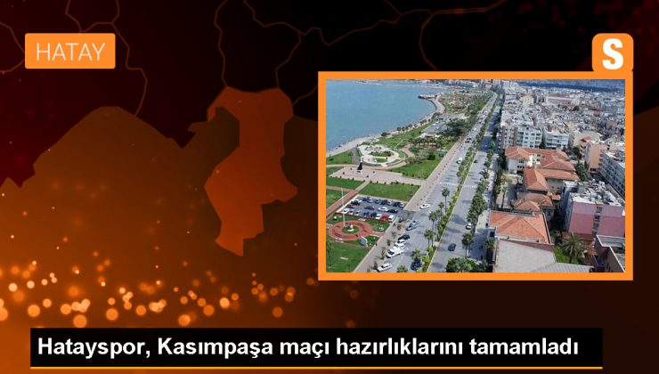 Atakaş Hatayspor, Kasımpaşa maçı için hazırlıklarını tamamladı