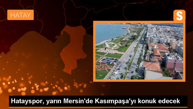 Atakaş Hatayspor, Kasımpaşa’yı Mersin’de konuk edecek