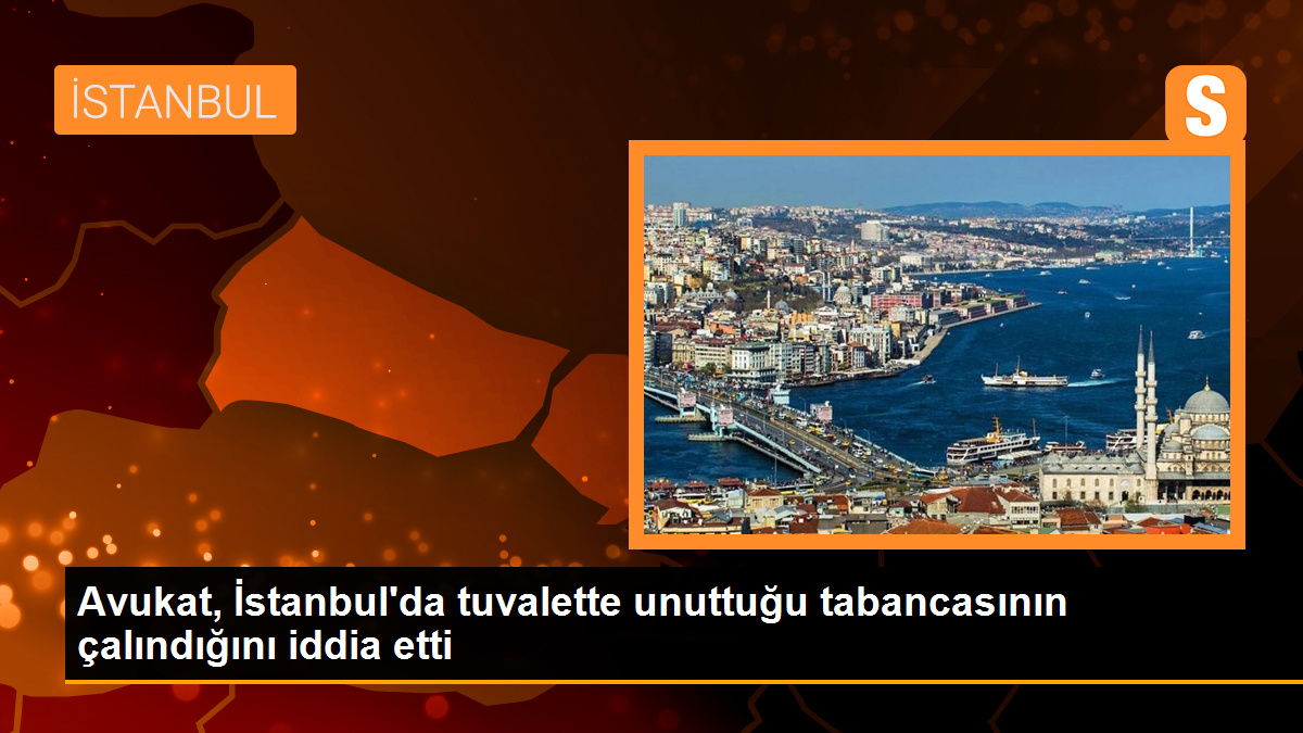 Avukat, İstanbul'da tuvalette unuttuğu tabancasının çalındığını iddia etti