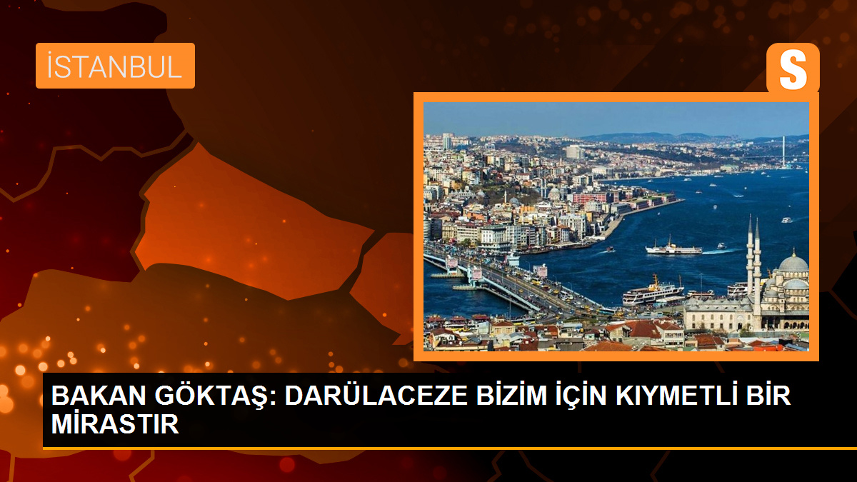 BAKAN GÖKTAŞ: DARÜLACEZE BİZİM İÇİN KIYMETLİ BİR MİRASTIR