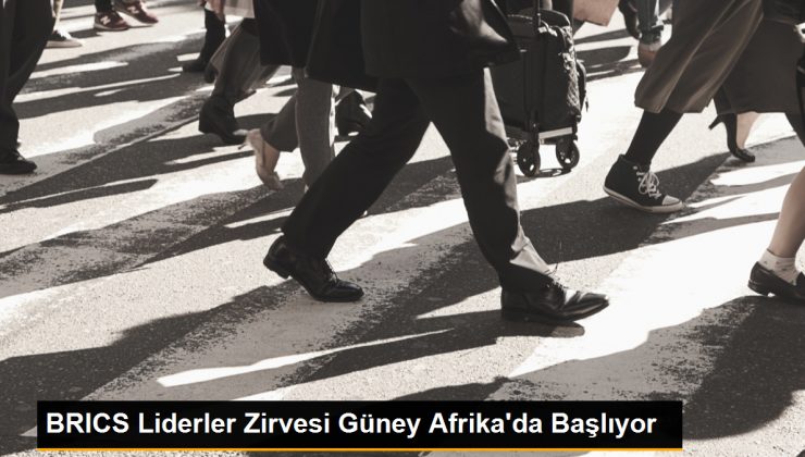 BRICS Liderler Zirvesi Güney Afrika’da Başlıyor