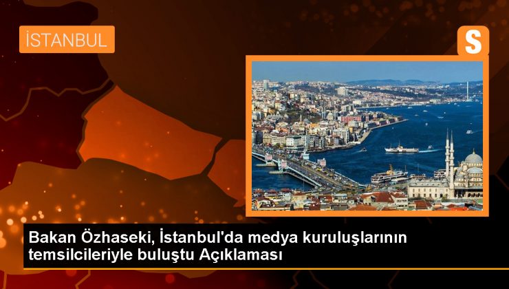 Bakan Özhaseki, İstanbul’da medya kuruluşlarının temsilcileriyle buluştu Açıklaması