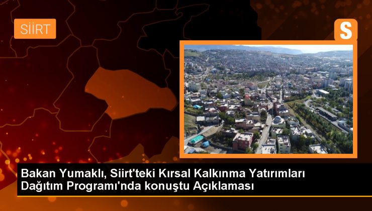 Bakan Yumaklı, Siirt’teki Kırsal Kalkınma Yatırımları Dağıtım Programı’nda konuştu Açıklaması
