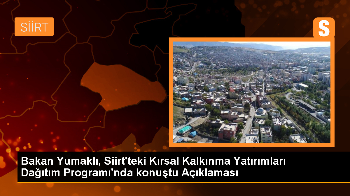 Bakan Yumaklı, Siirt'teki Kırsal Kalkınma Yatırımları Dağıtım Programı'nda konuştu Açıklaması