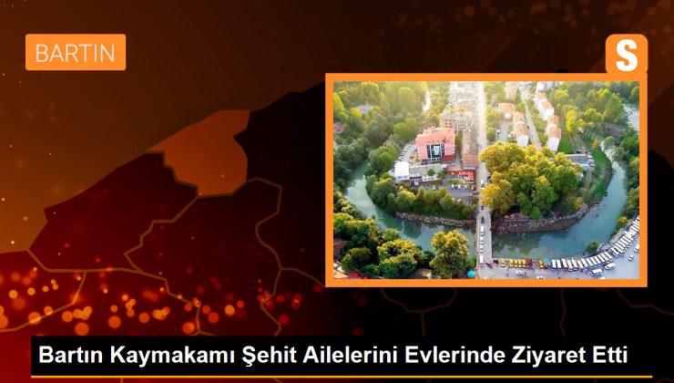 Bartın Kaymakamı Şehit Ailelerini Ziyaret Etti
