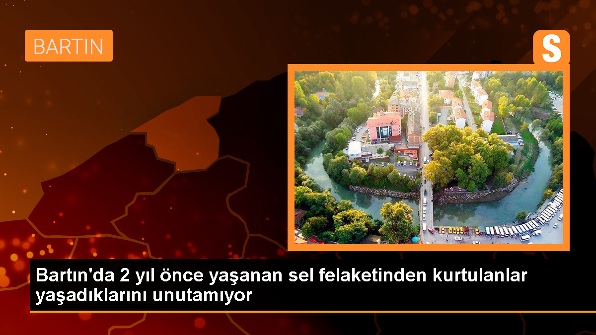 Bartın'da 2 Yıl Önce Yaşanan Sel Felaketi Hafızalarda Tazeliğini Koruyor
