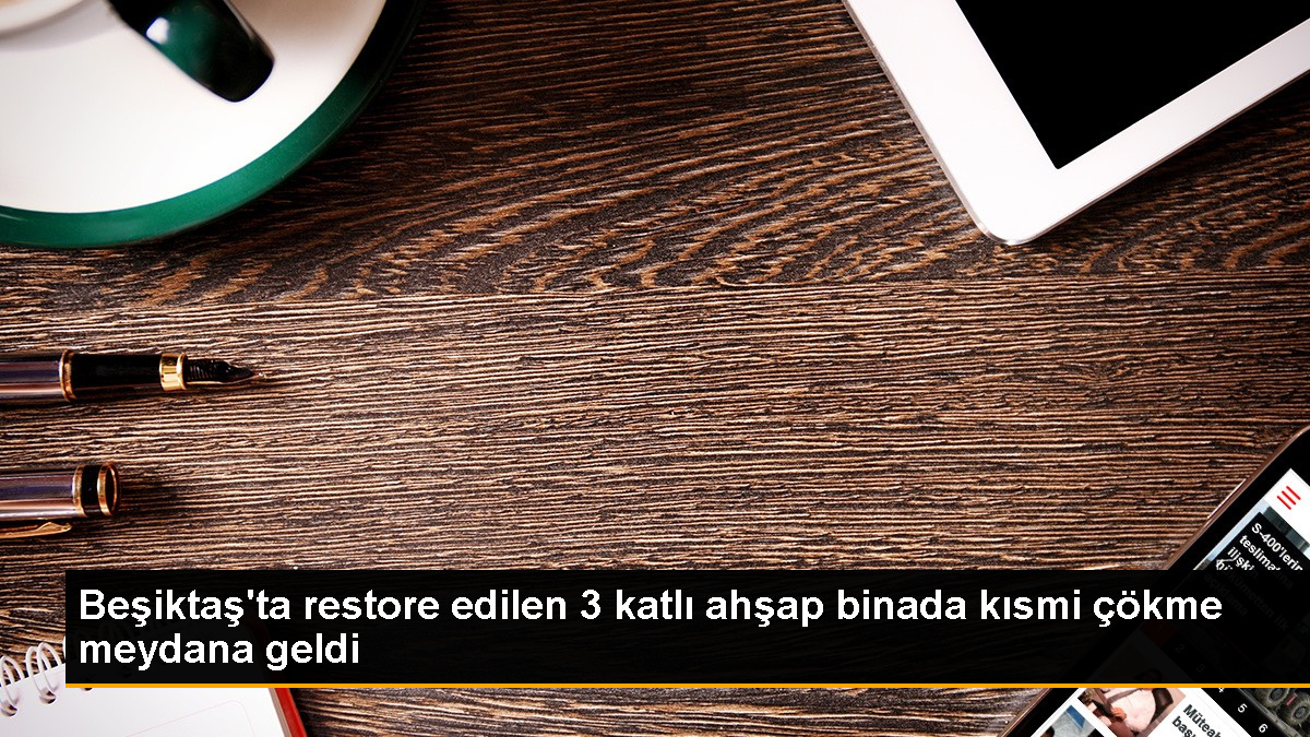 Beşiktaş'ta restorasyon halindeki ahşap binada çökme: 1 kişi göçük altında kaldı