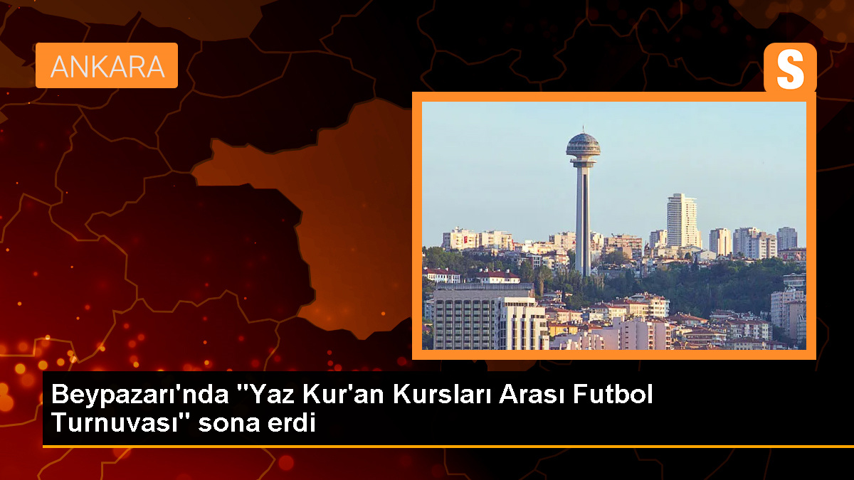 Beypazarı'nda düzenlenen Yaz Kur'an Kursları Arası Futbol Turnuvası tamamlandı