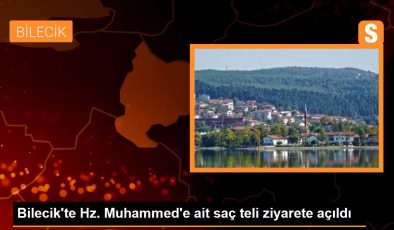 Bilecik’te Hz. Muhammed’e ait saç teli ziyarete açıldı