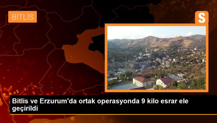 Bitlis ve Erzurum’da ortak operasyonda 9 kilo esrar ele geçirildi