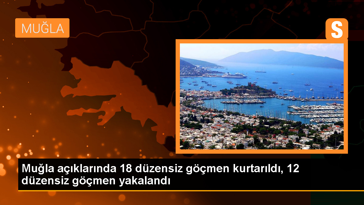 Bodrum açıklarında 18 düzensiz göçmen kurtarıldı, 12 göçmen yakalandı