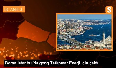 Borsa İstanbul’da gong Tatlıpınar Enerji için çaldı
