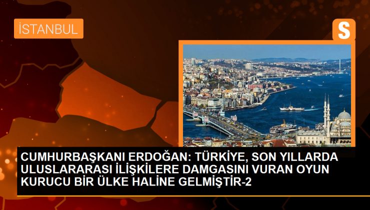 CUMHURBAŞKANI ERDOĞAN: TÜRKİYE, SON YILLARDA ULUSLARARASI İLİŞKİLERE DAMGASINI VURAN OYUN KURUCU BİR ÜLKE HALİNE GELMİŞTİR-2