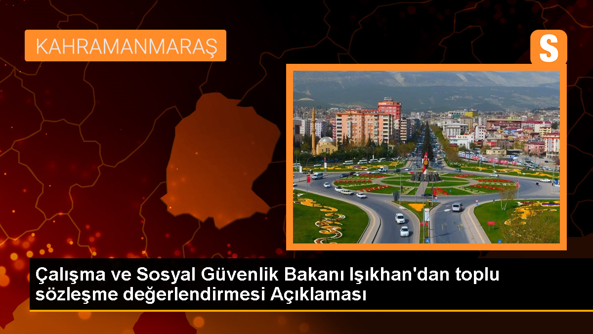 Çalışma ve Sosyal Güvenlik Bakanı Işıkhan'dan toplu sözleşme değerlendirmesi Açıklaması