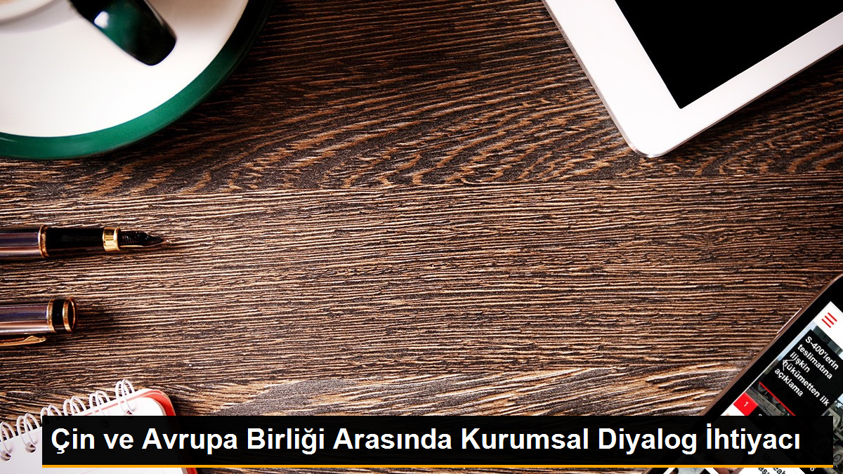 Çin ve AB, Kapsamlı Stratejik Ortaklığa İvme Kazandırmak İçin Kurumsal Diyalog Yürütecek