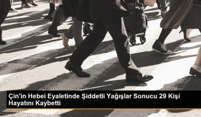 Çin’in Hebei Eyaletinde Şiddetli Yağışlar Sonucu 29 Kişi Hayatını Kaybetti
