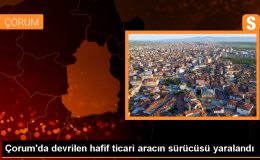 Çorum’da hafif ticari aracın devrilmesi sonucu 1 kişi yaralandı